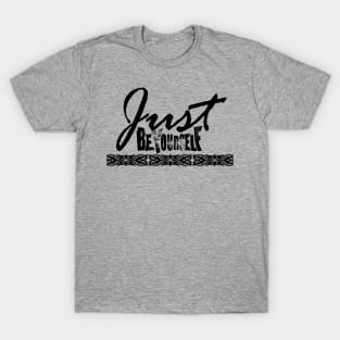 Just be yourself! T-Shirt